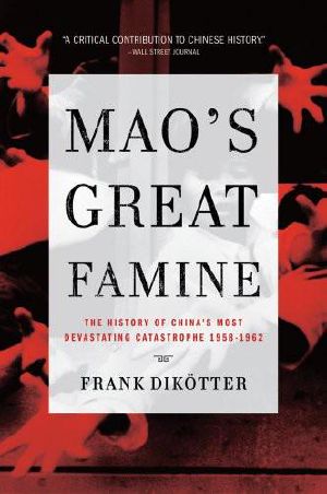 [People's Trilogy 01] • Mao's Great Famine · the History of China's Most Devastating Catastrophe, 1958-1962